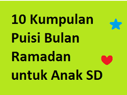 (69) prakarya (11) psikologi (35) puisi (21) ramah lingkungan (11) rumah & interior. 10 Kumpulan Puisi Ramadan Untuk Anak Sd Puisi Dan Cerpen