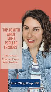 ep. 100: Top 10 With Wren: MOST POPULAR EPISODES — Wren Robbins Coaching
