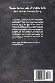 Closes in 4 h 35 min. Pioneer Restaurants Of Wichita Falls An American Success Story Tucker Steve 9798609306944 Amazon Com Books