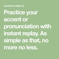 Practice Your Accent Or Pronunciation With Instant Replay As Simple As That No More No Less Pronunciation Vocab Practice