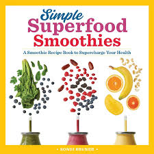 Simple Superfood Smoothies A Smoothie Recipe Book To