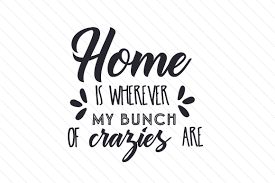 Download Home Is Wherever My Bunch Of Crazies Svg Cut Files Free 648821 Vector Cut Svg Files From Ngisup Com Yellowimages Mockups