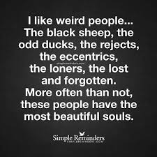 Inspirational Quotes About Strength I Like Weird People The Black Sheep The Eight Balls The Left Of Centers Quotes Daily Leading Quotes Magazine Database We Provide You With Top Quotes From