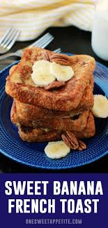 Banana Bread French Toast Thick Sliced Bread Is Dipped In A Mixture Of Overripe Bananas Banana French Toast Banana Bread French Toast Banana Recipes Overripe
