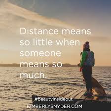 Distance Means So Little When Someone Means So Much Distance Means So Little When Someone Means So Much When Someone Life Motivation