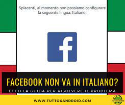 Sembra strano detto da una persona che ha fatto della gestione della. Facebook Non Funziona In Italiano Guida Su Come Configurare Correttamente L App In Italiano Tuttoxandroid