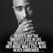 Death Is Not The Greatest Loss In Life Tupac 17 Tupac Quotes Auf Das Leben Hoffnung Und Bedeutung In 2020 Tupac Quotes 2pac Quotes Tupac Shakur Quotes