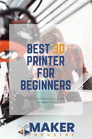 Best 3d Printer For Beginners Best 3d Printer 3d Printer 3d Printing Projects
