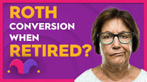 Is a Roth Conversion Worth It if You're Retired?