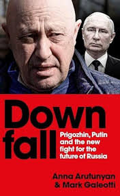 Downfall: Putin, Prigozhin, and the fight for the future of Russia