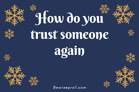 Check spelling or type a new query. How Do You Trust Someone Again Be Wise Professor