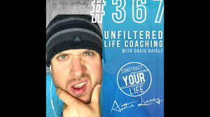 Unfiltered Life coaching with Craig Daigle