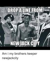 Oropaline Fromar New Jack City Am I My Brothers Keeper Newjackcity Meme On Me Me
