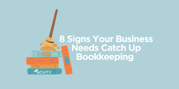 8 Signs Your Business Needs Catch Up Bookkeeping