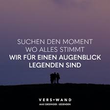 Suchen Den Moment Wo Alles Stimmt Wir Fur Einen Augenblick Legenden Sind Max Giesinger Legenden Visual Statements Lied Zitate Visual Statements Freundschaft Zitate