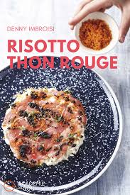 Risotto Thon Rouge Et Sesame Noir Par Denny Imbroisi Recette En 2020 Risotto Thon Rouge Cuisine Italienne