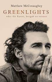 Remember, in good times & bad times, now times & all time, just keep livin Greenlights Von Matthew Mcconaughey Buch Thalia
