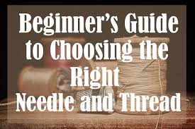 beginners guide to choosing the right needle and thread