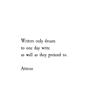 A Writer S Dream Atticuspoetry Writing Quotes Lines Quotes Words Quotes