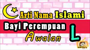 Berikut kami tampilkan nama anak perempuan dengan bahasa arab dan artinya. Nama Bayi Perempuan Islam Dan Artinya 2018 Awalan L Youtube