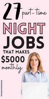 34 Real Part Time Night Or Evening Jobs From Home Make 1000 Week Night Jobs Money Making Jobs How To Get Money