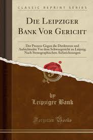 Leipziger volksbank eg code format can be used to make a money transfer between banks. Die Leipziger Bank Vor Gericht Der Prozess Gegen Die Direktoren Und Aufsichtsrate Vor Dem Schwurgericht Zu Leipzig Nach Stenographischen Aufzeichnungen Classic Reprint German Edition Bank Leipziger 9780259144823 Amazon Com Books