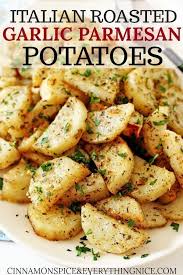 Italian Roasted Garlic Parmesan Potatoes Cinnamon Spice Everything Nice Recipe Potato Side Dishes Garlic Parmesan Potatoes Recipes