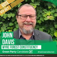 Wyre Forest Green Party is pleased to announce that John Davis is your  Green candidate for the 2024 general election! As chair of the WF Green  Party, John has worked tirelessly in
