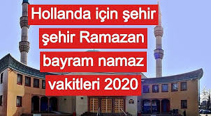 Hollanda Icin Sehir Sehir Ramazan Bayram Namaz Vakitleri 2020 Turkinfo