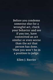 I just think that unless you have that cohesiveness in the family unit, the male character tends to become very dominant, repressive and insensitive. 30 Judgemental Quotes That Ll Help You Realize The Wrong Act