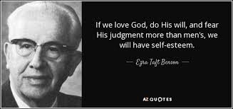 Doesn't necessarily have to be masturbating. Ezra Taft Benson Quote If We Love God Do His Will And Fear His