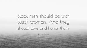 Runoko Rashidi Quote: “Black men should be with Black women. And they  should love and honor