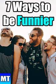 7 ways to be a comedic genius and make everyone laugh be funnier funny tips friends funny fitness tips for men