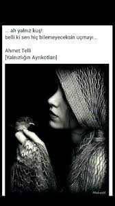 Ah Yalniz Kus Belli Ki Sen Hic Bilmeyeceksin Ucmayi Ahmet Telli Edebiyat Ozlu Sozler Yazar Sozleri