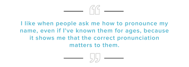 It's important to remember that pronunciation doesn't always go by the letters in a word. How To Deal When People Get Your Name Wrong The Muse