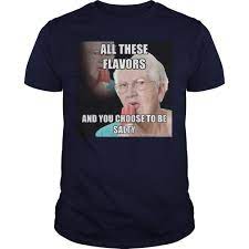 Check spelling or type a new query. All These Flavors And You Choose To Be Salty Shirt Men Alottee