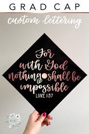 Graduation Cap Quote Decal For With God Nothing Shall Be Impossible Luke 1 37 Graduation Cap Decoration Graduation Cap Designs Quotes For Graduation Caps