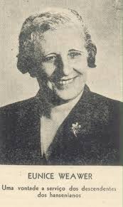 BIOGRAFIA DE EUNICE WEAVER Desde os tempos mais remotos, a pessoa atingida  pela lepra carregava o peso do estigma que cercava a designação de leproso.  O termo sempre foi utilizado pela sociedade