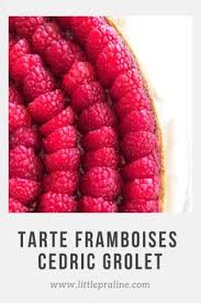Tarte Aux Framboises De Cedric Grolet Tarte Framboise Cedric Grolet Recette Recette Tarte Framboise