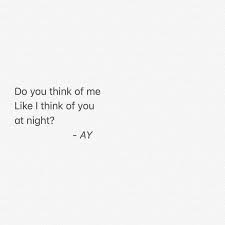 Do You Think Of Me Like I Think Of You At Night Pretty Quotes Feelings Words Quotes