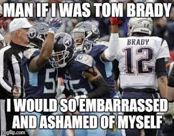 Funny memes must watch now. Image Tagged In Tennessee Titans Beat Brady Imgflip