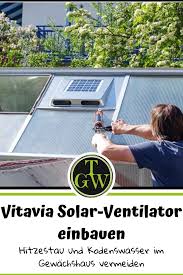 Hitzestau Im Gewachshaus Vermeiden Dachventilator Von Vitavia Einbauen In 2020 Gewachshaus Gewachs Solar