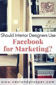 Why Interior Designers Still Shouldn T Abandon Facebook For Marketing Nest Prosper Design Clients Business Design Interior Design Business