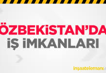 Kolin Insaat Ozbekistan Yurtdisi Is Ilanlari 2021 Turk Insaat Firmalari Isci Eleman
