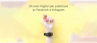 Tutto quello che c'è da sapere. Quando Pubblicare Su Facebook E Instagram Ecco Gli Orari Migliori Retorica