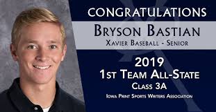 Congratulations to these three state champion Xavier Baseball seniors who  have earned All-State honors from the Iowa Print Sports Writers  Association! Bryson Bastian (pitcher) and Kyle Moeder (infielder) were  named 1st-Team All-State