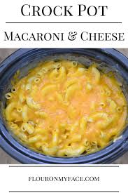 Crock Pot Macaroni And Cheese Flour On My Face