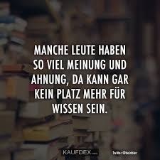 Manche Leute Haben So Viel Meinung Und Ahnung Da Kann Kaufdex Provokante Spruche Spruche Lustige Spruche