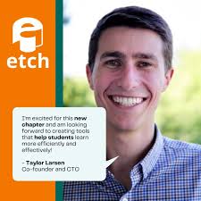 The full-time team at Etch has doubled! I'm excited that Taylor has decided  to join Etch as Co-founder and CTO. The next few months are going to be a  lot of fun. |