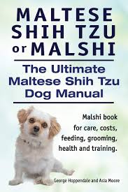 We did not find results for: Maltese Shih Tzu Or Malshi The Ultimate Maltese Shih Tzu Dog Manual Malshi Book For Care Costs Feeding Grooming Health And Training Hoppendale George Moore Asia 9781910617151 Amazon Com Books